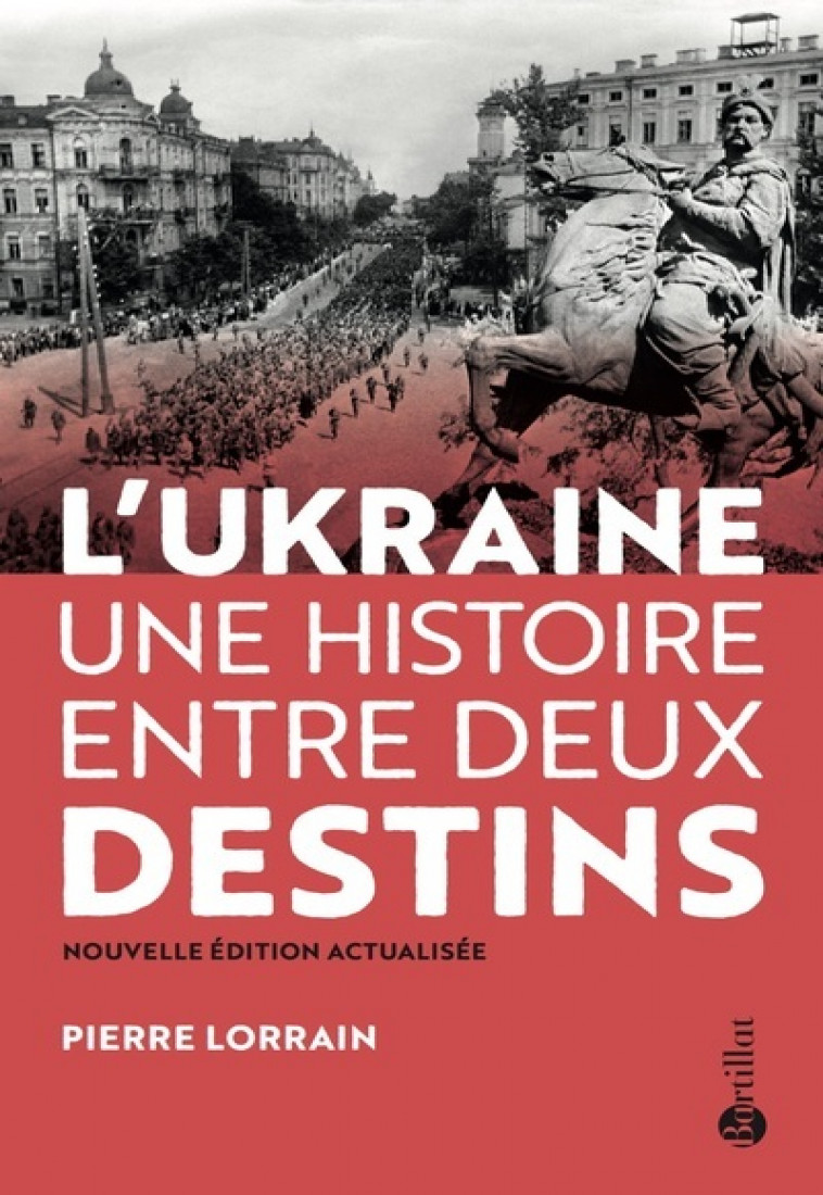 L-UKRAINE, UNE HISTOIRE ENTRE DEUX DESTINS - LORRAIN PIERRE - BARTILLAT