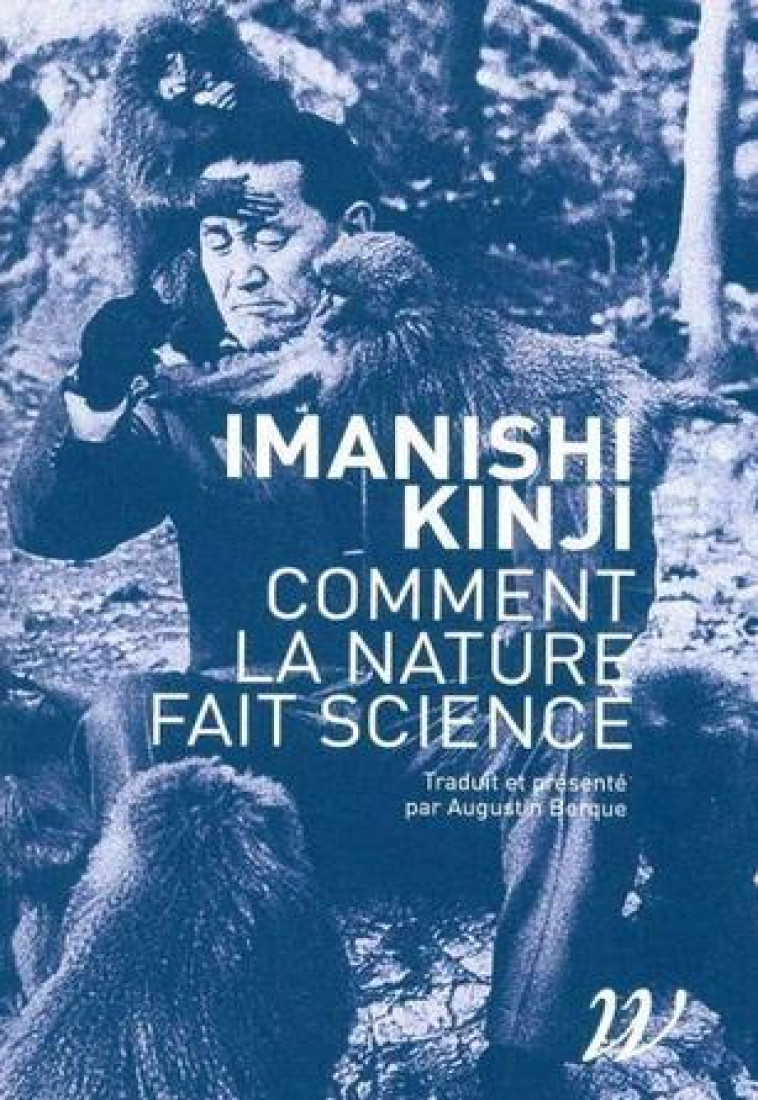 COMMENT LA NATURE FAIT SCIENCE - ENTRETIENS, SOUVENIRS ET INTUITIONS - IMANISHI KINJI - WILDPROJECT