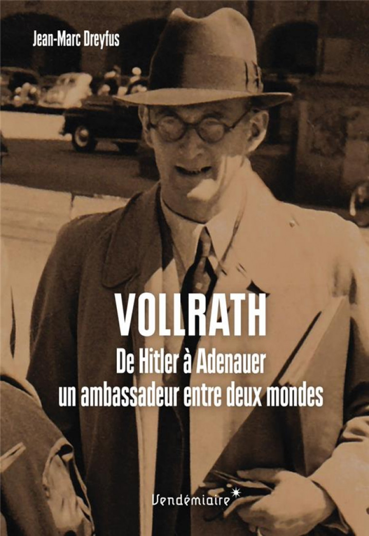 VOLLRATH VON MALTZAN - DE HITLER A ADENAUER, UN AMBASSADEUR - DREYFUS JEAN-MARC - VENDEMIAIRE