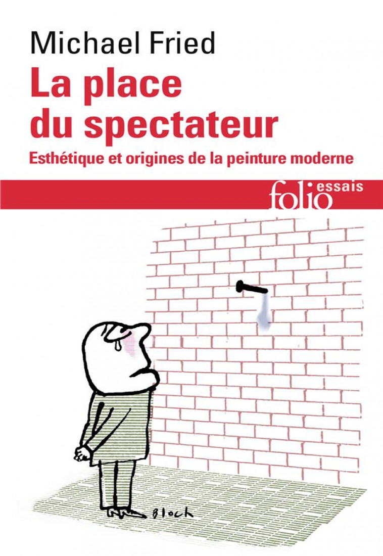 LA PLACE DU SPECTATEUR - ESTHETIQUE ET ORIGINES DE LA PEINTURE MODERNE - FRIED MICHAEL - Gallimard