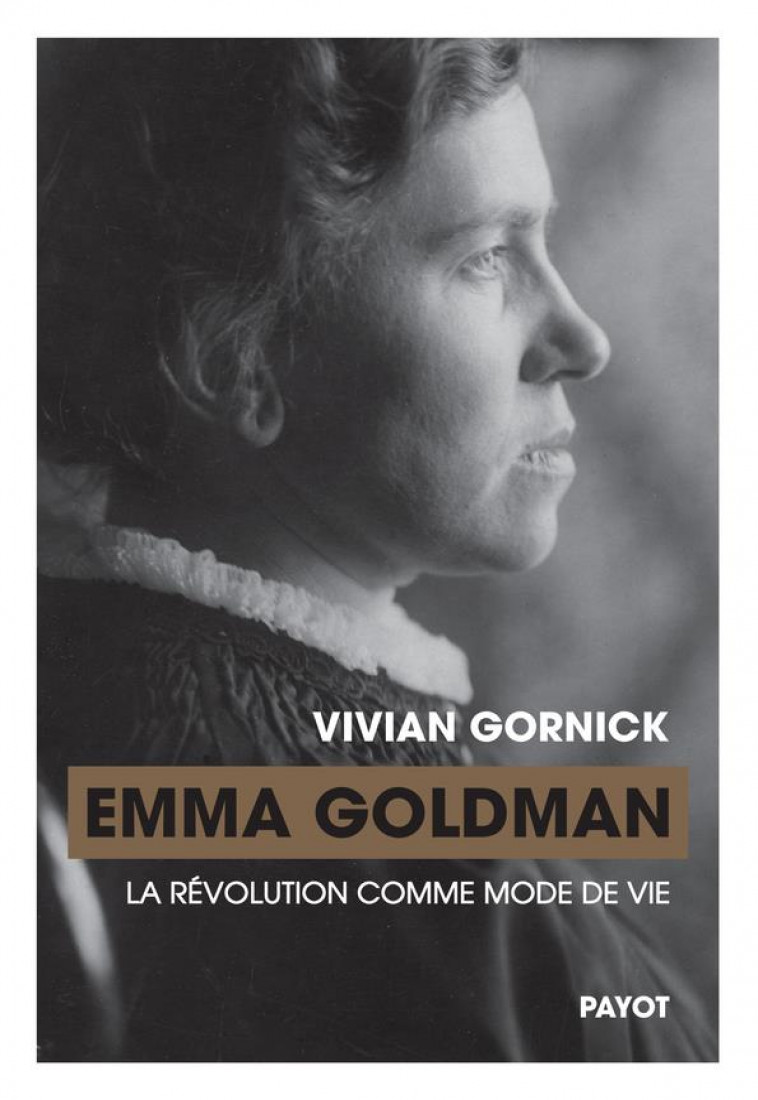 EMMA GOLDMAN - LA REVOLUTION COMME MODE DE VIE - GORNICK VIVIAN - PAYOT POCHE