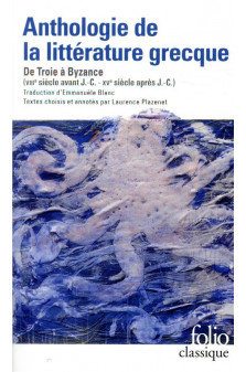 Anthologie de la litterature grecque - de troie a byzance