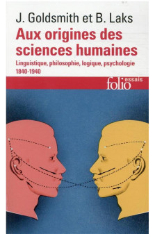 Aux origines des sciences humaines - linguistique, philosophie, logique, psychologie (1840-1940)