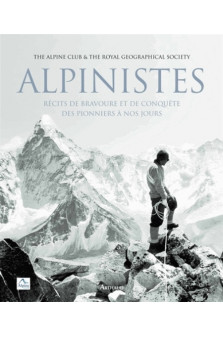 Alpinistes - recits de bravoure et de conquete des pionniers a nos jours - illustrations, couleur
