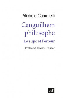 Canguilhem philosophe - le sujet et l-erreur