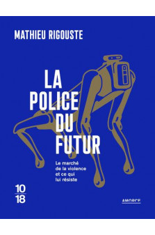 La police du futur - le marche de la violence et ce qui lui resiste