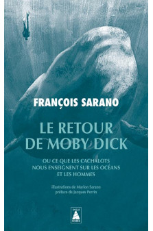 Le retour de moby dick - ou ce que les cachalots nous enseignent sur les oceans et les hommes