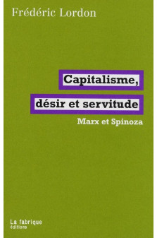 Capitalisme, desir et servitude - marx et spinoza
