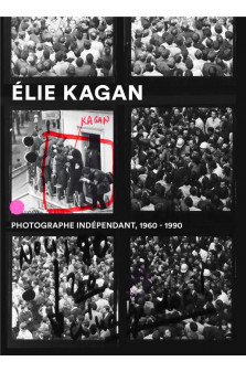 Elie kagan. photographe independant, 1960-1990