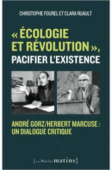 Ecologie et revolution, pacifier l-existence - andre gorz/herbert marcuse : un dialogue critique