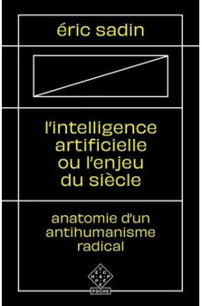 L  intelligence artificielle ou l enjeu du siecle - anatomie d un antihumanisme radical