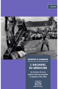 L-archipel du genocide - les massacres de masse perpetres contre les communistes en indonesie (1965-