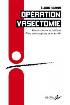 Operation vasectomie - histoire intime et politique d une co