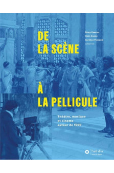 De la scene a la pellicule - theatre, musique et cinema autour de 1900