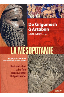La mesopotamie - de gilgamesh a artaban (3300 av.-120 av. j.-c.)