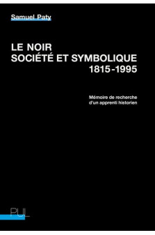 Le noir, societe et symbolique, 1815-1995 - memoire de recherche d-un apprenti historien