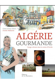 Algerie gourmande. voyage culinaire dans la cuisine d-ourida