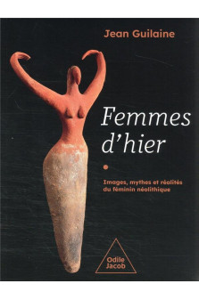 Femmes d-hier - images, mythes et realites du feminin neolithique
