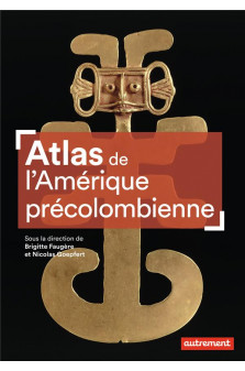 Atlas de l-amerique precolombienne - du peuplement a la conquete