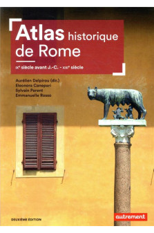 Atlas historique de rome - ixe siecle avant j.-c. - xxie siecle
