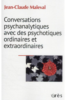 Conversations psychanalytiques avec des psychotiques ordinaires et extraordinaires