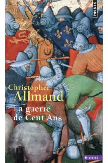 La guerre de cent ans  ((reedition)) - l'angleterre et la france en guerre. 1300-1450