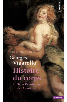 Histoire du corps, tome 1. de la renaissance aux lumieres (t 1 (reedition))