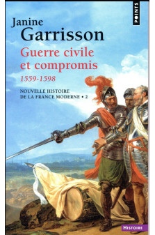 Guerre civile et compromis 1559-1598 ((reedition))
