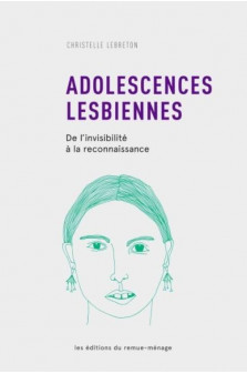 Adolescences lesbiennes - de l invisibilite a la reconnaissance