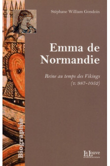 Emma de normandie - reine au temps des vikings (v.987-1052)