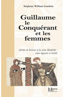 Guillaume le conquerant et les femmes - arlette de falaise et la reine mathilde