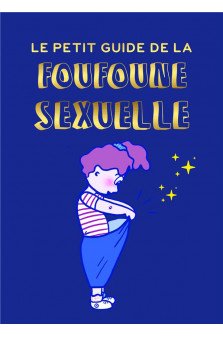 Le petit guide de la foufoune sexuelle - tome 1 - guide d-education sexuelle pour enfants, bienveill