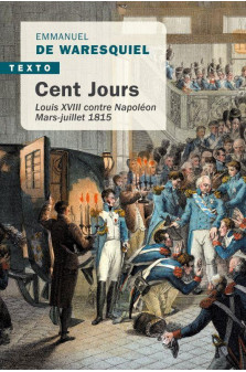 Cent jours - louis xviii contre napoleon mars-juillet 1815