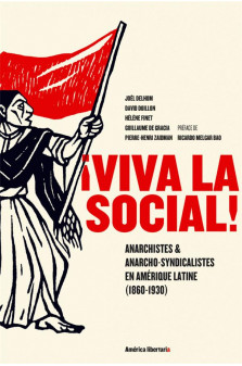 Viva la social ! anarchistes et anarcho-syndicalistes en amerique latine (1860-1930)