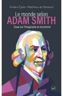 Le monde selon adam smith - essai sur l'imaginaire en economie