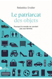 Le patriarcat des objets - pourquoi le monde ne convient pas aux femmes