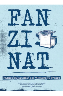 Fanzinat - passion et histoires des fanzines en france