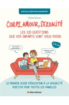 Corps, amour, sexualite : les 120 questions que vos enfants vont vous poser nouvelle edition... - le