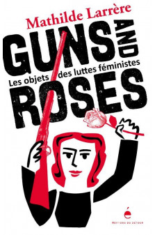 Guns and roses - les objets des luttes feministes - illustrations, couleur