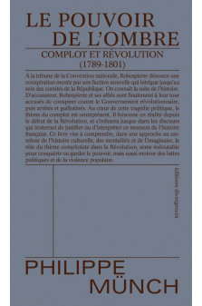 Le pouvoir de l-ombre - complot et revolution (1789-1801)