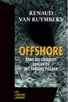 Offshore - dans les coulisses edifiantes des paradis fiscaux