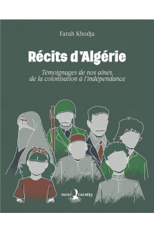 Recits d-algerie - temoignages de nos aines, de la colonisation a l-independance