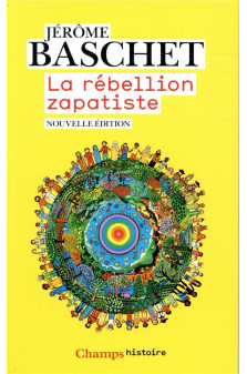 La rebellion zapatiste - insurrection indienne et resistance planetaire