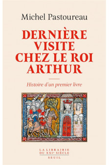 Derniere visite chez le roi arthur - histoire d-un premier livre