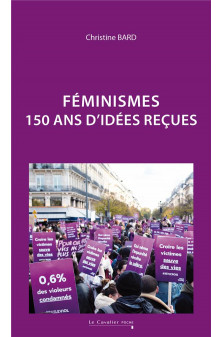 Feminismes - 150 ans d-idees recues