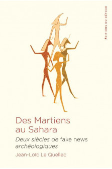 Des martiens au sahara - deux siecles de fake news archeologiques - illustrations, couleur