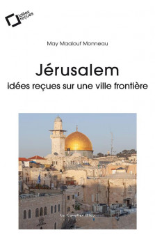 Jerusalem - idees recues sur une ville frontiere
