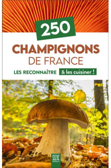 250 champignons de france - les reconnaitre & les cuisiner !