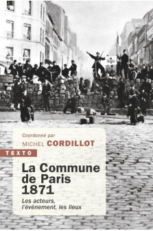 La commune de paris, 1871 - les acteurs, l'evenement, les lieux