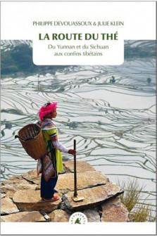 La route du the - du yunnan et du sichuan aux confins tibeta